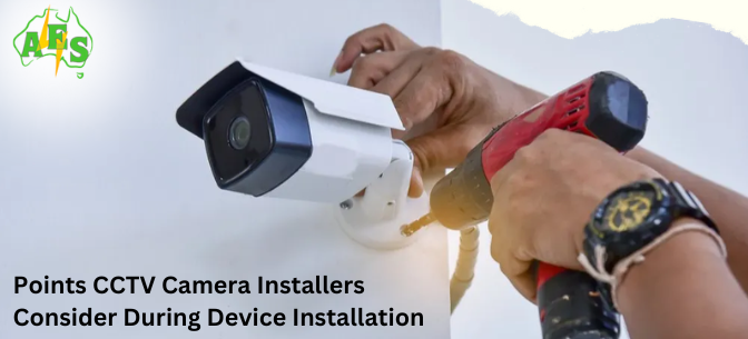 Points CCTV Camera Installers Consider During Device Installation